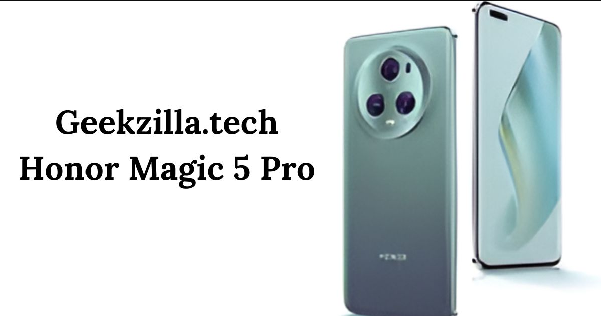 Geekzilla.Tech Honor Magic 5 Pro: Is It Worth the Hype?