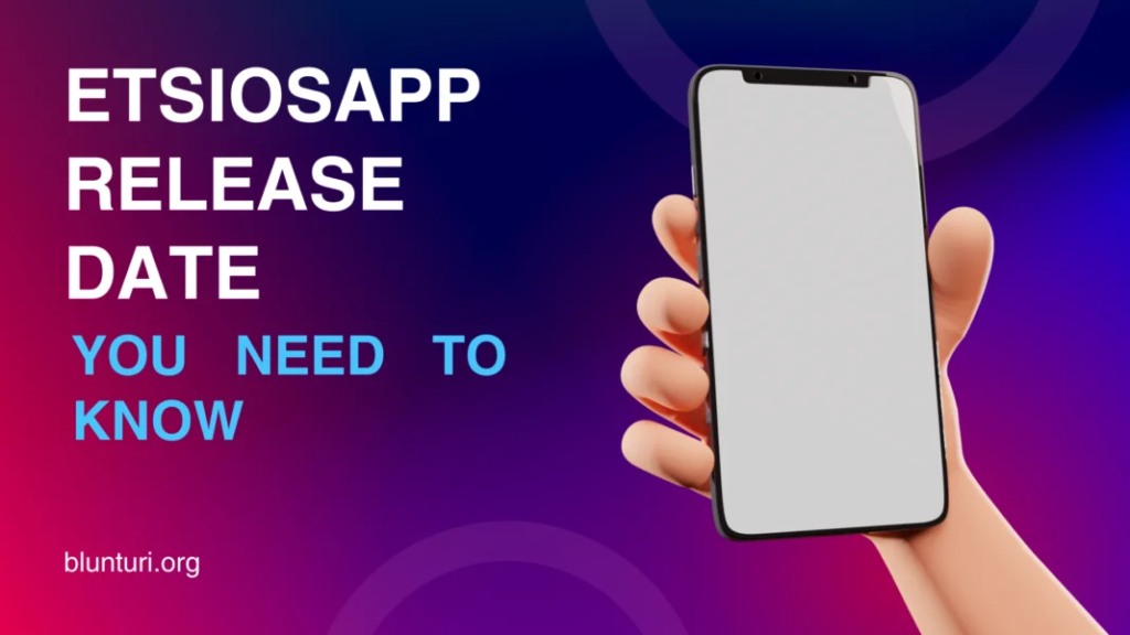 Etsiosapp Release Date: Everything You Need to Know 2024